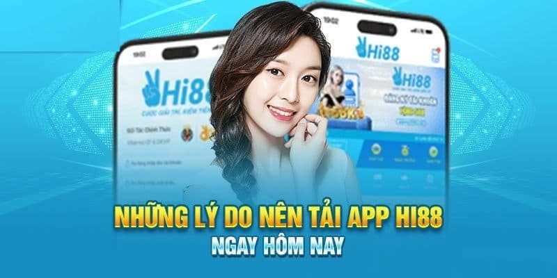 Lý do bạn nên tải app HI88 về thiết bị ngay?