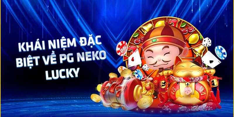 Tổng quan Mèo Thần Tài trong nổ Hũ Lucky Neko